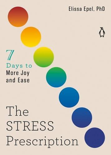 The Prescription to Stress Better, Optimize Well-Being and Stave Off Burnout